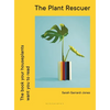 The Plant Rescuer: The Book Your Houseplants Want You to Read - Hardcover