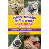 Funny Animals of the World Joke Book for Kids: Funny jokes, hilarious photos, and incredible facts about the silliest animals on the planet! - Paperback