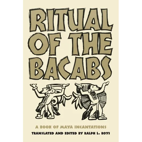 Ritual of the Bacabs: A Book of Maya Incantations Volume 77 - Paperback