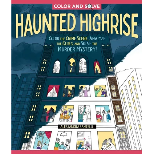Color and Solve: Haunted Highrise: Color the Crime Scene, Analyze the Clues, and Solve the Murder Mystery! - Paperback