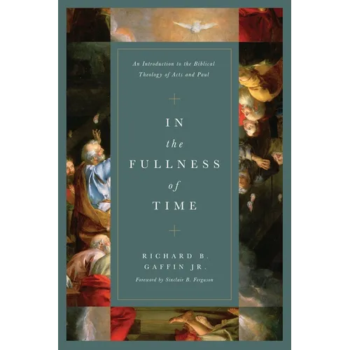 In the Fullness of Time: An Introduction to the Biblical Theology of Acts and Paul - Hardcover