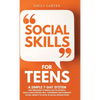 Social Skills for Teens: A Simple 7-Day System for Teenagers to Break Out of Shyness, Build a Bulletproof Self-Confidence, and Eliminate Social Anxiet - Hardcover