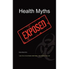 Health Myths Exposed: Learn How to Avoid Deadly Health Myths-Add 10 Years to Your Life - Paperback