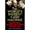 The World's Biggest Cash Machine: Manchester United, the Glazers, and the Struggle for Football's Soul - Hardcover