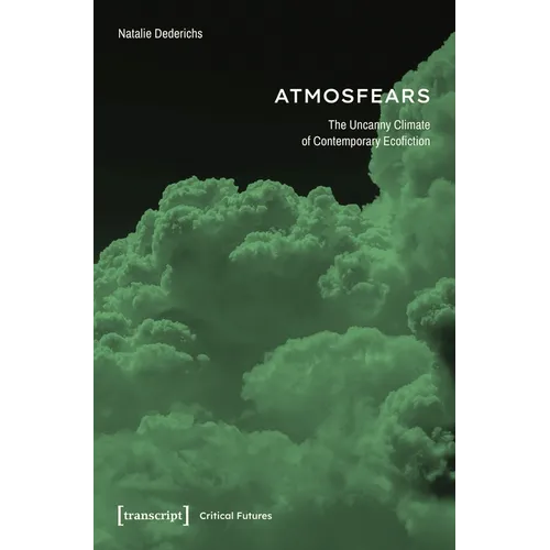 Atmosfears: The Uncanny Climate of Contemporary Ecofiction - Paperback
