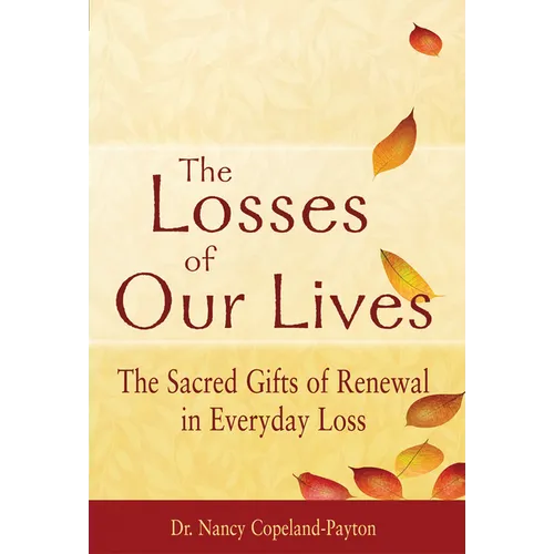 The Losses of Our Lives: The Sacred Gifts of Renewal in Everyday Loss - Paperback
