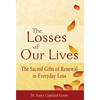 The Losses of Our Lives: The Sacred Gifts of Renewal in Everyday Loss - Paperback