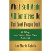 What Self-Made Millionaires Do That Most People Don't: 52 Ways to Create Your Own Success - Paperback