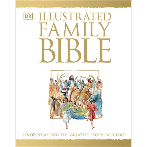 Illustrated Family Bible: Understanding the Greatest Story Ever Told - Hardcover