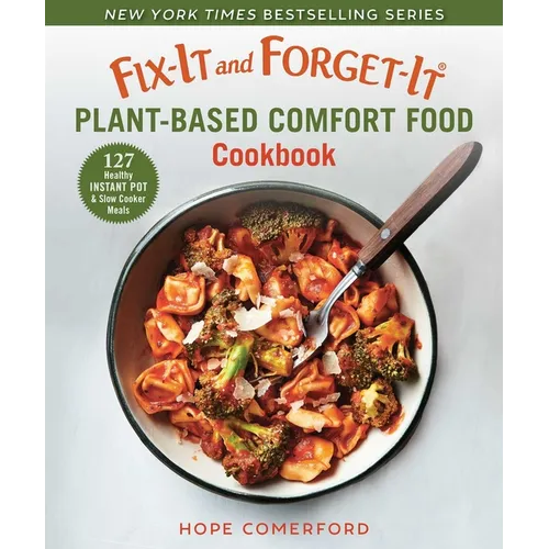 Fix-It and Forget-It Plant-Based Comfort Food Cookbook: 127 Healthy Instant Pot & Slow Cooker Meals - Paperback