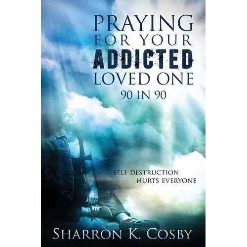 Praying for Your Addicted Loved One: 90 in 90 - Paperback