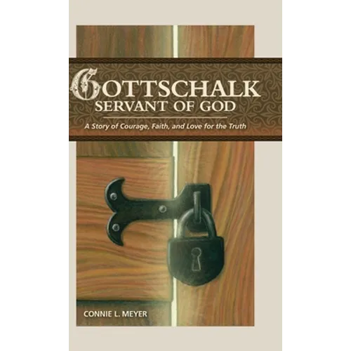 Gottschalk: Servant of God: A Story of Courage, Faith, and Love for the Truth - Hardcover