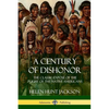 A Century of Dishonor: The Classic Exposé of the Plight of the Native Americans (Historic Journals) - Paperback