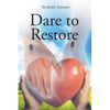 Dare to Restore: A Journey Out of Darkness, Guilt, Shame, and Condemnation to The Light, Restoration, Love, Acceptance, and Forgiveness - Paperback