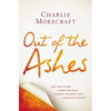 Out of the Ashes: The True Story of How One Man Turned Tragedy Into a Message of Safety - Hardcover