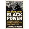 The Defeat of Black Power: Civil Rights and the National Black Political Convention of 1972 - Hardcover