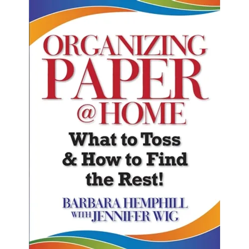 Organizing Paper @ Home: What to Toss and How to Find the Rest - Paperback