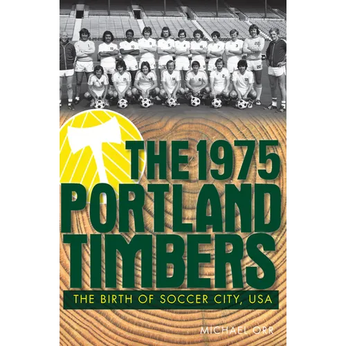 The 1975 Portland Timbers: The Birth of Soccer City, USA - Paperback