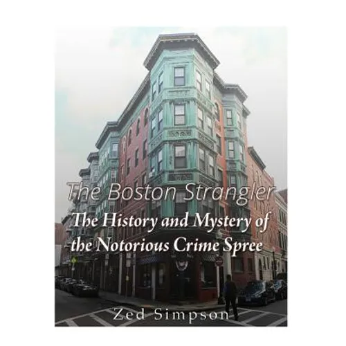 The Boston Strangler: The History and Mystery of the Notorious Crime Spree - Paperback