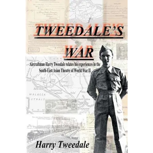 Tweedale's War: Aircraftman Harry Tweedale relates his experiences in the South-East Asian Theatre of World War II - Paperback