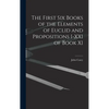 The First Six Books of the Elements of Euclid and Propositions I-XXI of Book XI - Hardcover