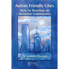 Autism Friendly Cities: How to Develop an Inclusive Community - Paperback