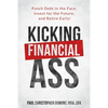 Kicking Financial Ass: Punch Debt in the Face, Invest for the Future, and Retire Early! - Paperback