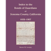 Index to the Bonds of Guardians of Sonoma County, California 1852-1907 - Paperback