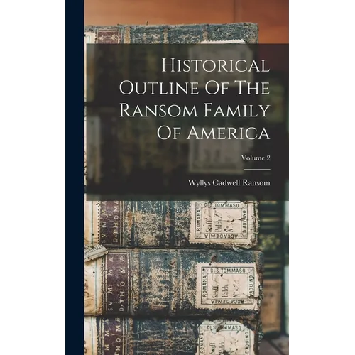Historical Outline Of The Ransom Family Of America; Volume 2 - Hardcover