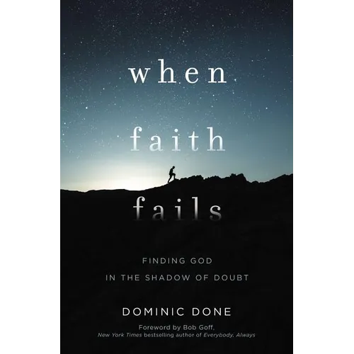 When Faith Fails: Finding God in the Shadow of Doubt - Paperback