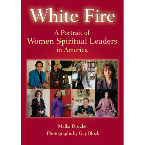 White Fire: A Portrait of Women Spiritual Leaders in America - Paperback