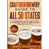 Craft Beer Brewery Guide to All 50 States: A Comprehensive Travel Guide to Over 1000 Breweries, Taprooms, Beer Gardens & Brewpubs in the U.S.A - Paperback