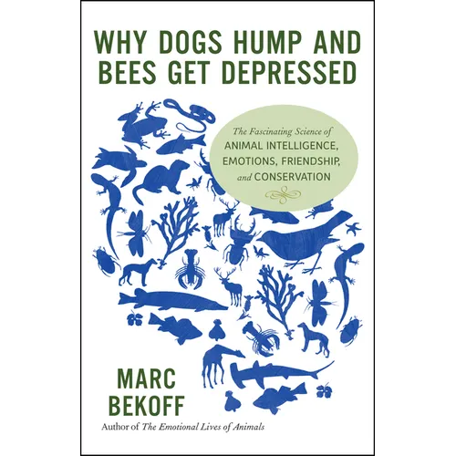 Why Dogs Hump and Bees Get Depressed: The Fascinating Science of Animal Intelligence, Emotions, Friendship, and Conservation - Paperback