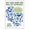 Why Dogs Hump and Bees Get Depressed: The Fascinating Science of Animal Intelligence, Emotions, Friendship, and Conservation - Paperback