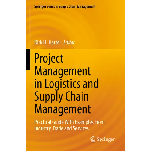 Project Management in Logistics and Supply Chain Management: Practical Guide with Examples from Industry, Trade and Services - Paperback