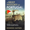 A Brief History of Portugal: Blazing the Trail of a Voyage-Shaped Nation - Paperback