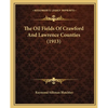 The Oil Fields Of Crawford And Lawrence Counties (1913) - Paperback