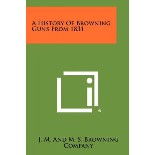 A History Of Browning Guns From 1831 - Paperback