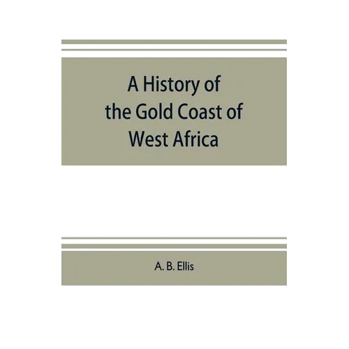 A history of the Gold Coast of West Africa - Paperback
