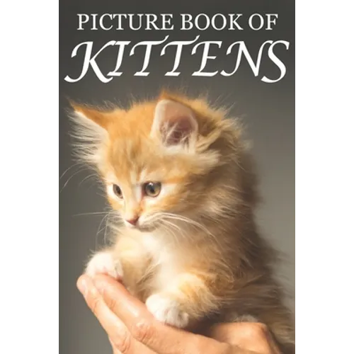 Picture Book of Kittens: Picture Book of Kittens: For Seniors with Dementia [Cute Picture Books] - Paperback