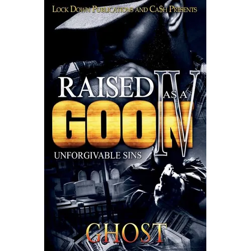 Raised as a Goon 4: Unforgivable Sins - Paperback