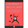 Como Mandar tu Empleo al Carajo: Descubre lo feliz y próspero que puedes llegar a ser al romper las cadenas que te atan a un empleo frustrante - Paperback