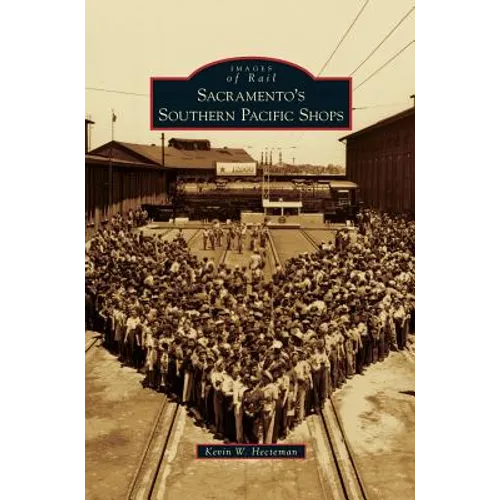 Sacramento's Southern Pacific Shops - Hardcover