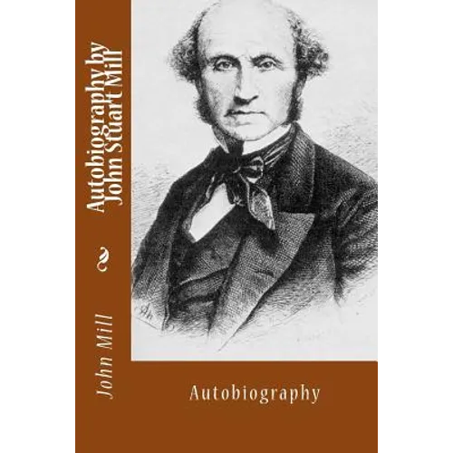 Autobiography by John Stuart Mill: Autobiography - Paperback