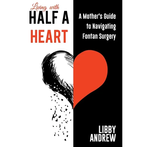 Living with HALF A HEART: A Mother's Guide to Navigating Fontan Surgery - Paperback