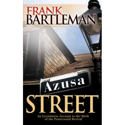 Azusa Street: An Eyewitness Account to the Birth of the Pentecostal Revival - Paperback
