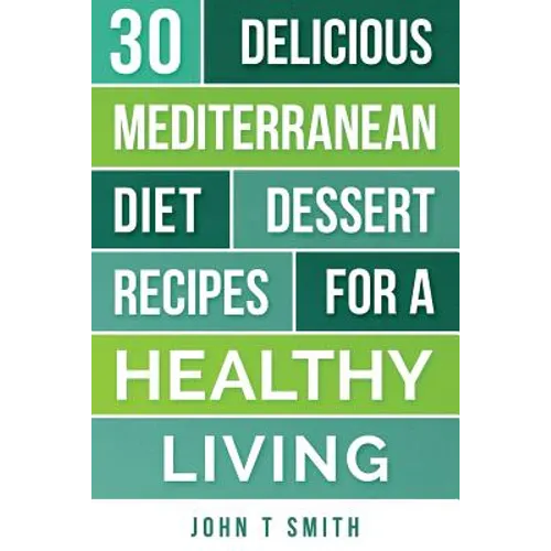 Mediterranean Diet: The Mediterranean Diet Cookbook: 30 Delicious Dessert Recipes For A Healthy Living - Paperback