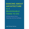 Dancing about Architecture Is a Reasonable Thing to Do: Writing about Music, Meaning, and the Ineffable - Paperback