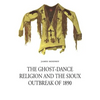 The Ghost-Dance Religion and the Sioux Outbreak of 1890 - Paperback