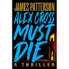 Alex Cross Must Die: A Thriller - Hardcover